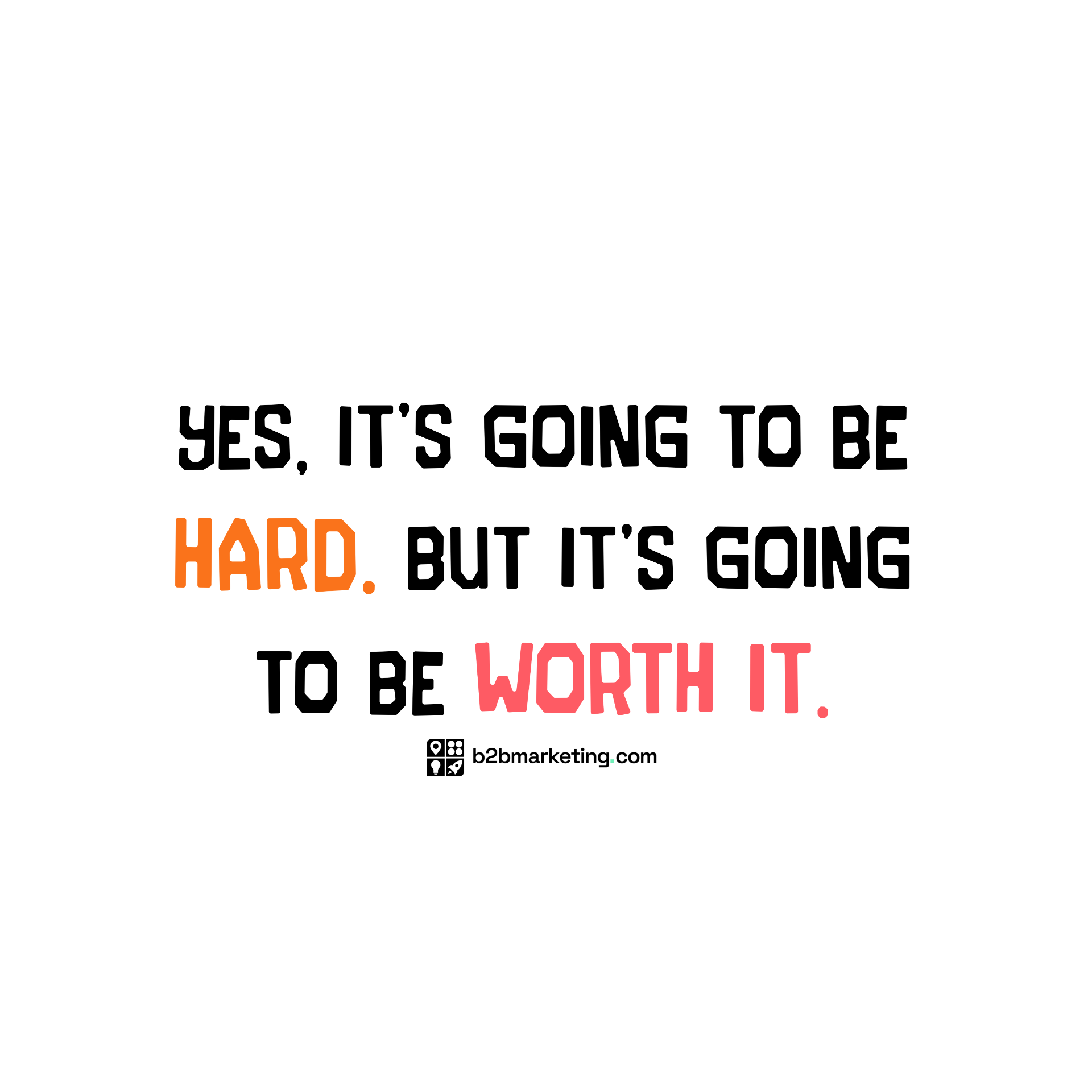 Sticker: Yes it's going to be hard, but it's going to be worth it