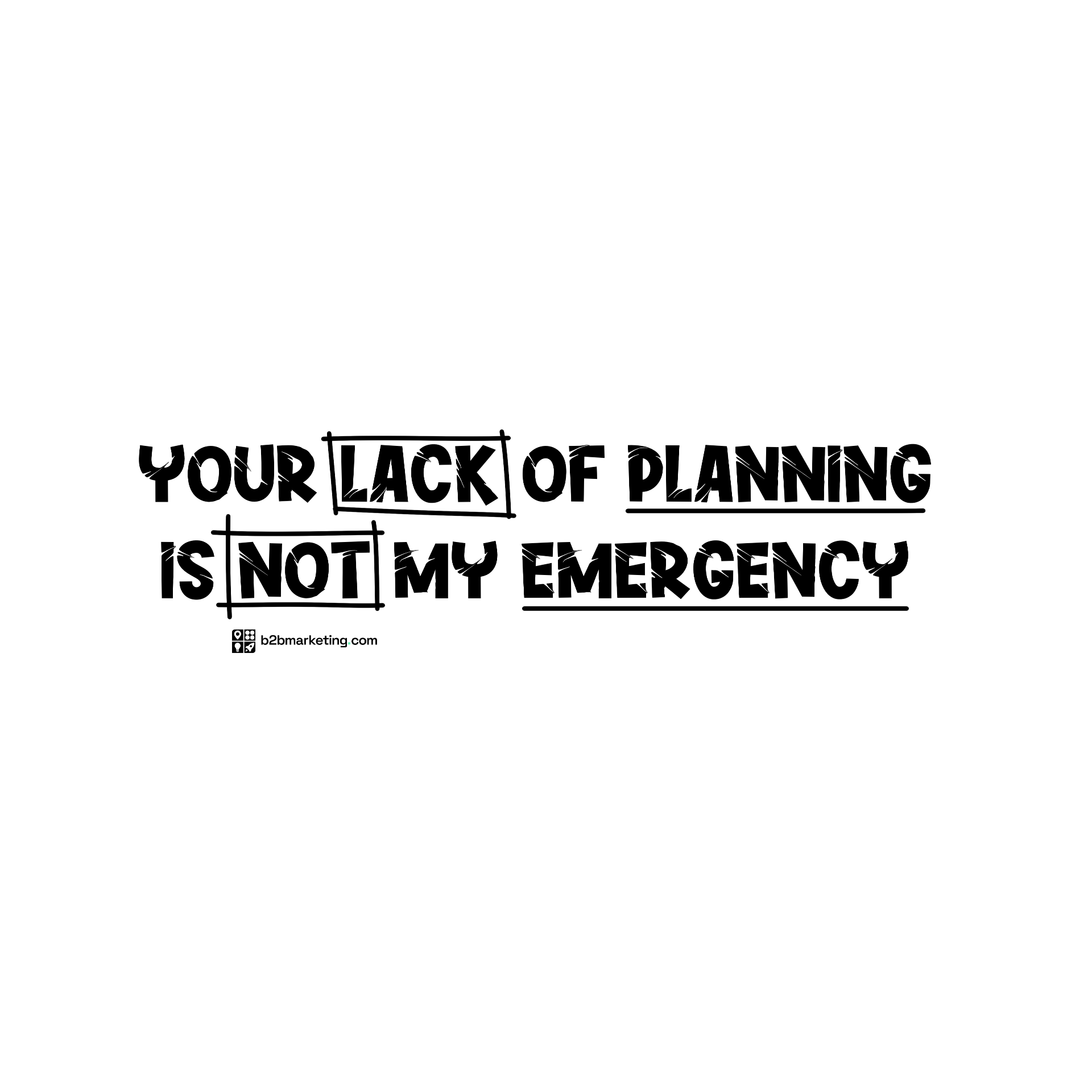 Sticker: Your lack of planning is not my emergency