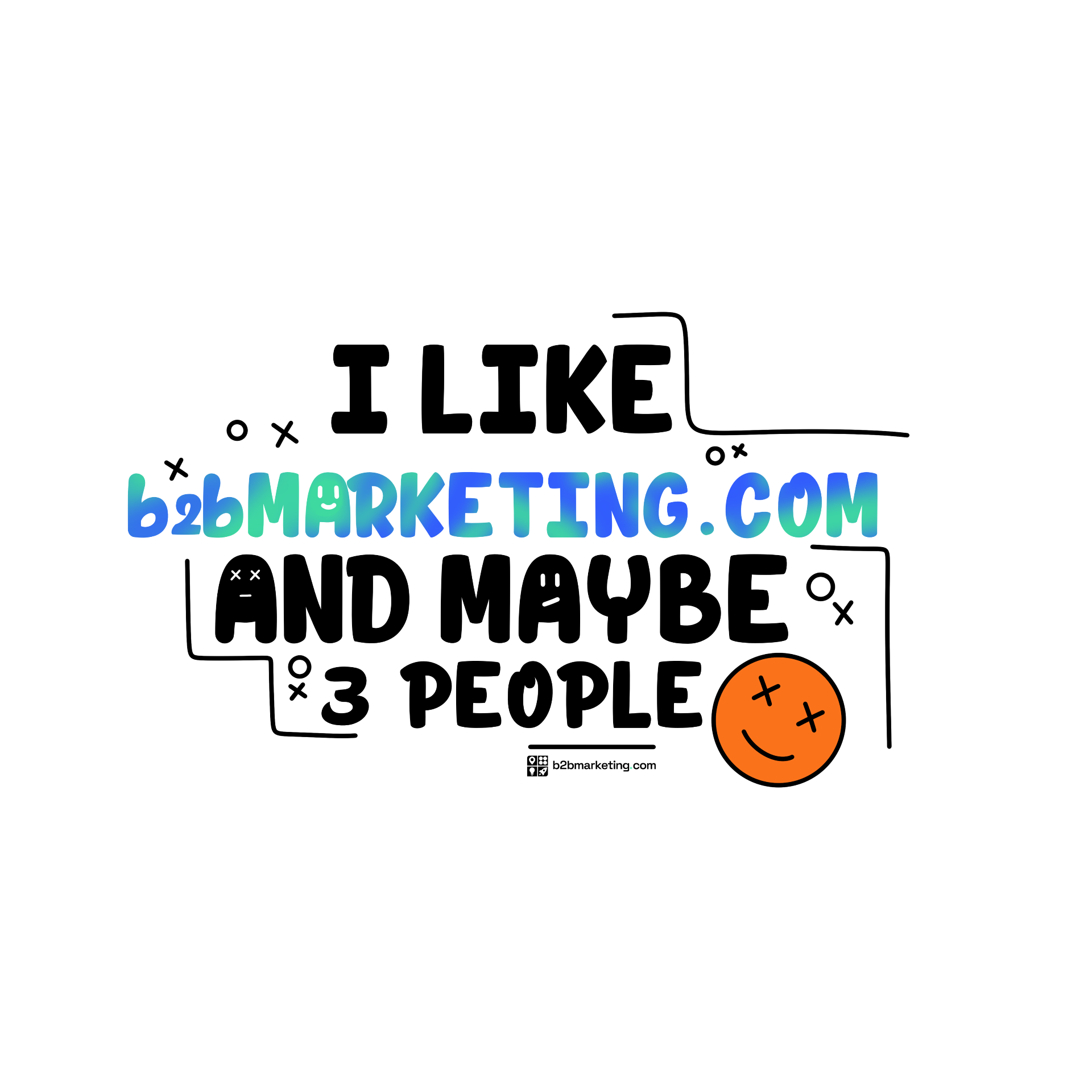 Sticker: I like b2bmarketing.com and maybe 3 people